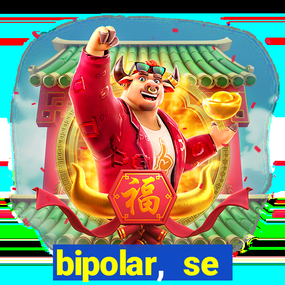 bipolar, se arrepende do que faz